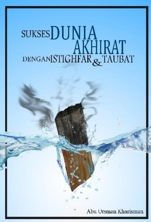 SUKSES DUNIA AKHIRAT DENGAN ISTIGHFAR DAN  TAUBAT